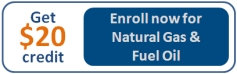 Add $20 Credit - Enroll for Natural Gas & Fuel Oil