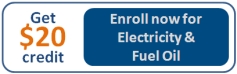 Add $20 Credit - Enroll for Electricity & Fuel Oil